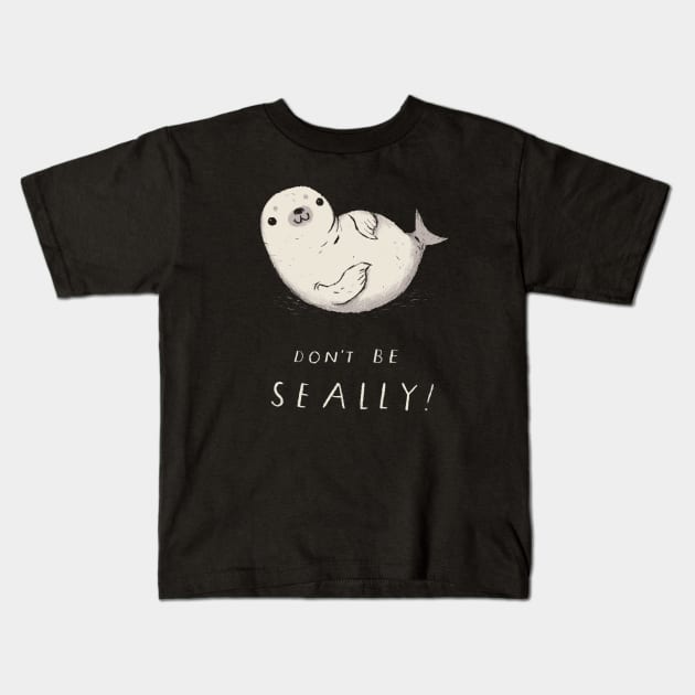 dont be seally seal shirt Kids T-Shirt by Louisros